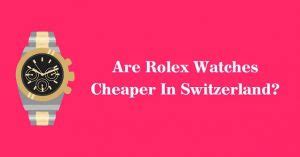 is a rolex cheaper in switzerland